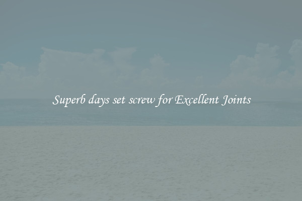 Superb days set screw for Excellent Joints