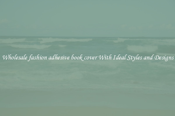 Wholesale fashion adhesive book cover With Ideal Styles and Designs