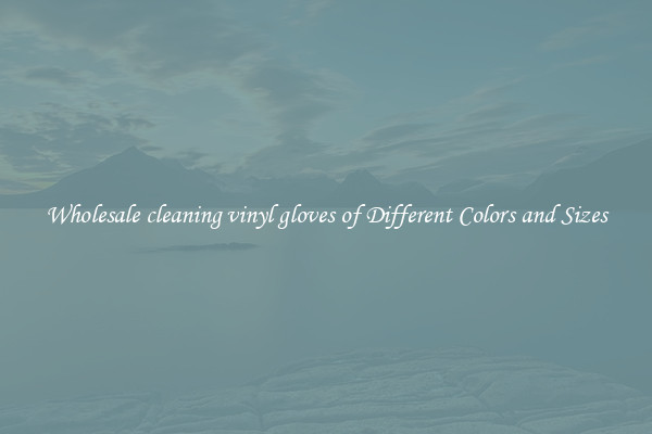 Wholesale cleaning vinyl gloves of Different Colors and Sizes