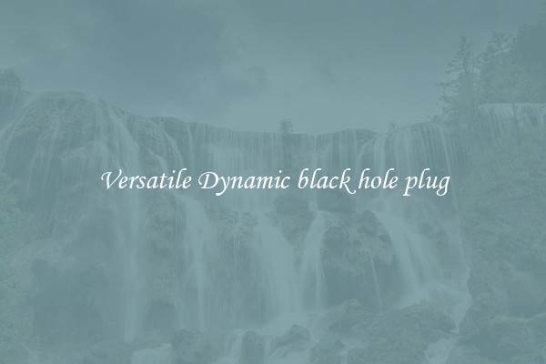 Versatile Dynamic black hole plug