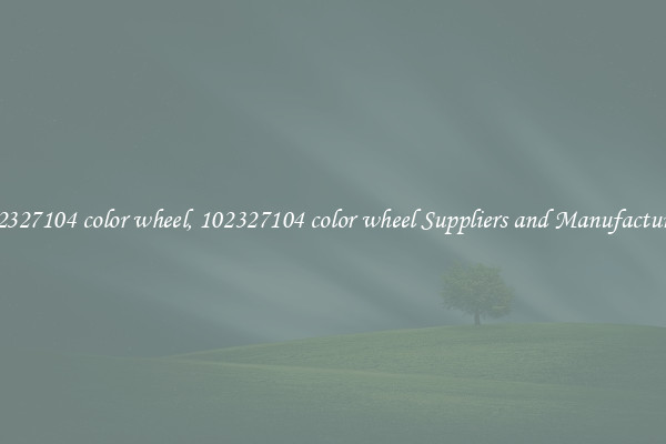 102327104 color wheel, 102327104 color wheel Suppliers and Manufacturers
