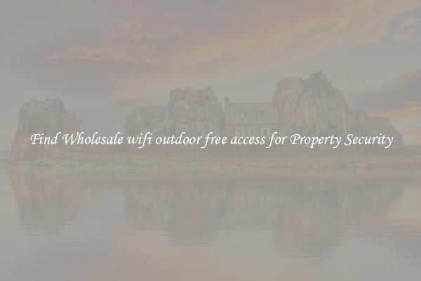 Find Wholesale wifi outdoor free access for Property Security