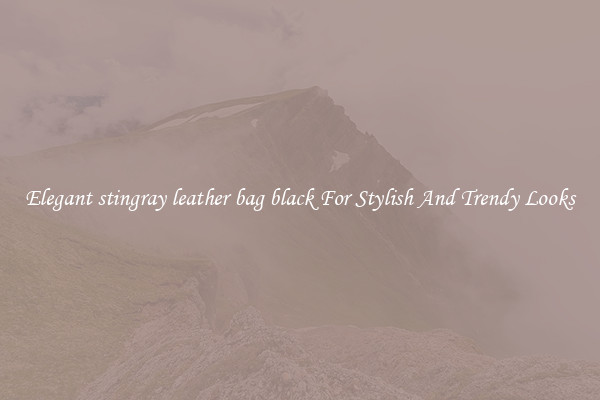Elegant stingray leather bag black For Stylish And Trendy Looks