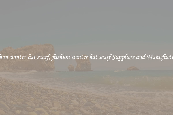 fashion winter hat scarf, fashion winter hat scarf Suppliers and Manufacturers
