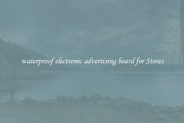 waterproof electronic advertising board for Stores