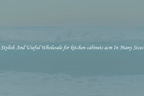 Stylish And Useful Wholesale for kitchen cabinets acm In Many Sizes