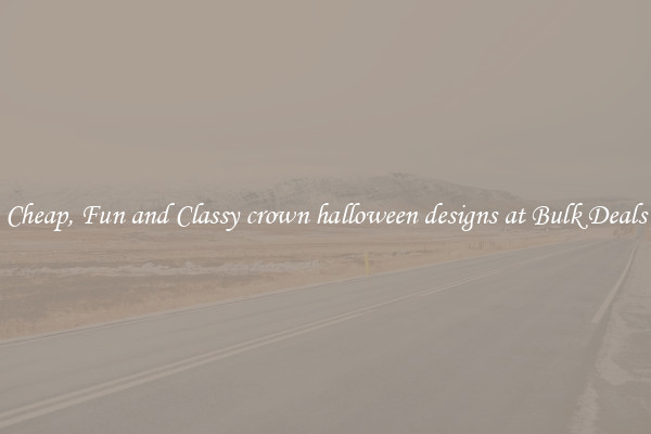 Cheap, Fun and Classy crown halloween designs at Bulk Deals