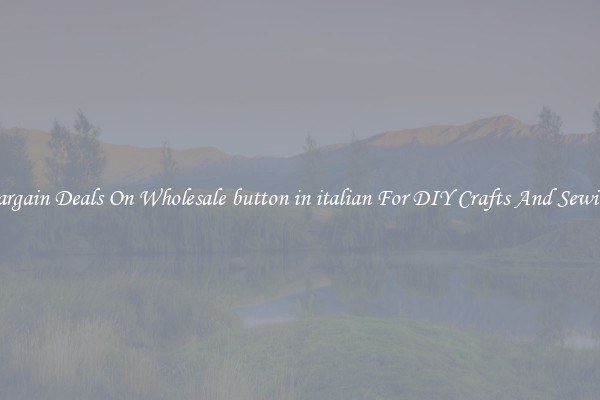 Bargain Deals On Wholesale button in italian For DIY Crafts And Sewing