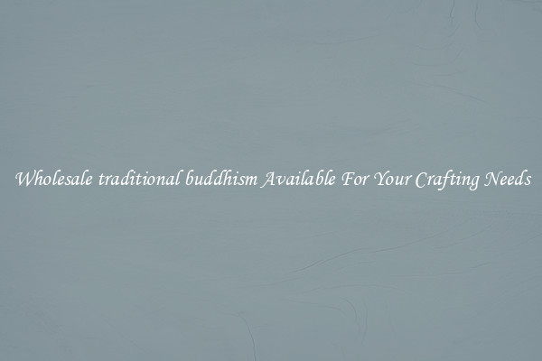 Wholesale traditional buddhism Available For Your Crafting Needs