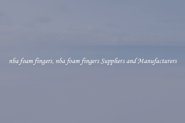 nba foam fingers, nba foam fingers Suppliers and Manufacturers