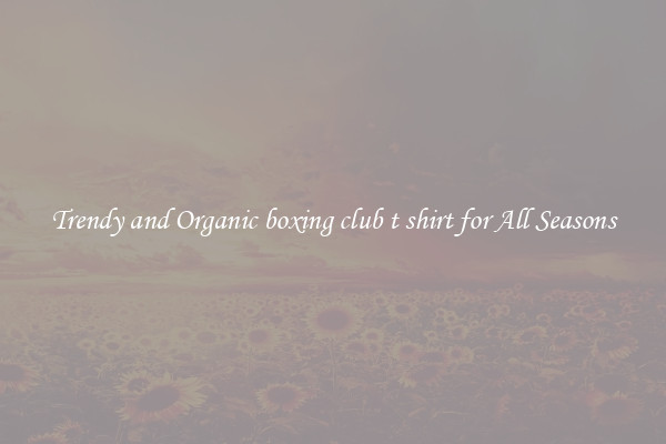 Trendy and Organic boxing club t shirt for All Seasons