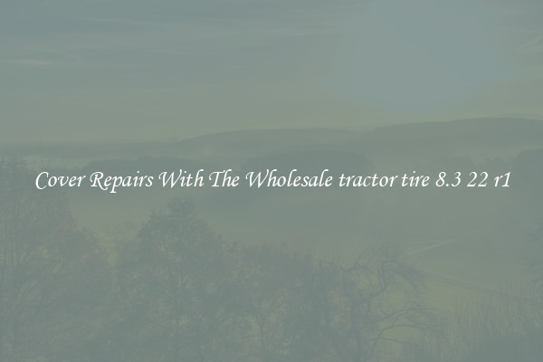  Cover Repairs With The Wholesale tractor tire 8.3 22 r1 