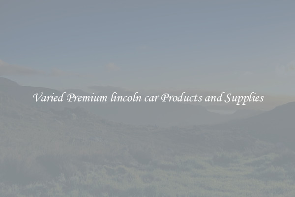 Varied Premium lincoln car Products and Supplies
