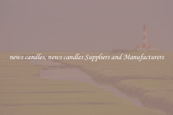 news candles, news candles Suppliers and Manufacturers