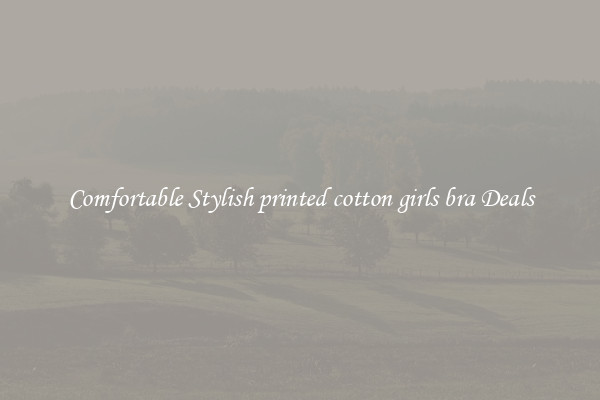 Comfortable Stylish printed cotton girls bra Deals