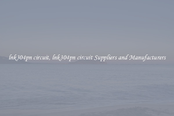 lnk304pn circuit, lnk304pn circuit Suppliers and Manufacturers