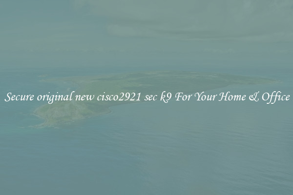 Secure original new cisco2921 sec k9 For Your Home & Office