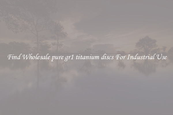 Find Wholesale pure gr1 titanium discs For Industrial Use