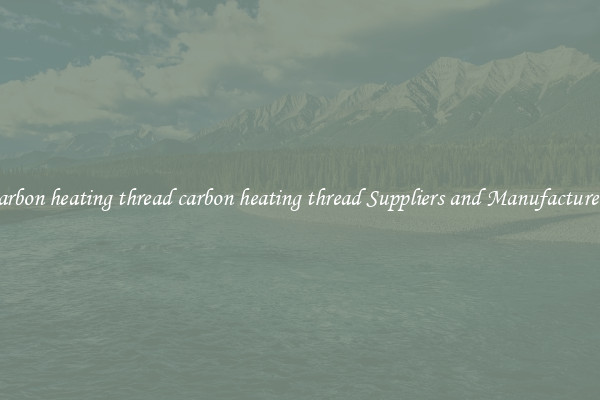 carbon heating thread carbon heating thread Suppliers and Manufacturers