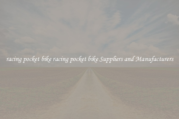 racing pocket bike racing pocket bike Suppliers and Manufacturers