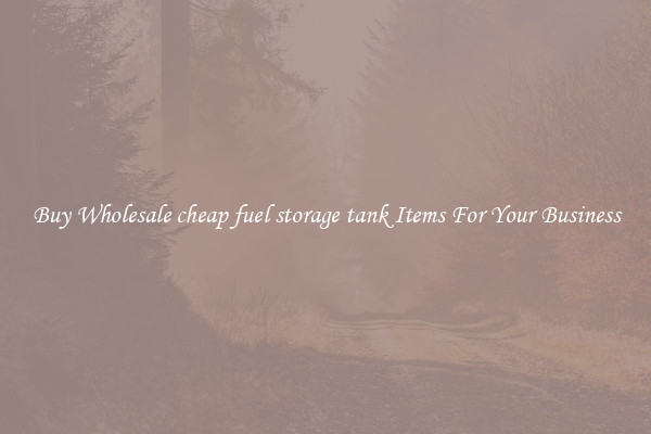 Buy Wholesale cheap fuel storage tank Items For Your Business