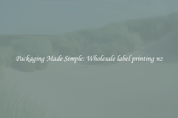 Packaging Made Simple: Wholesale label printing nz