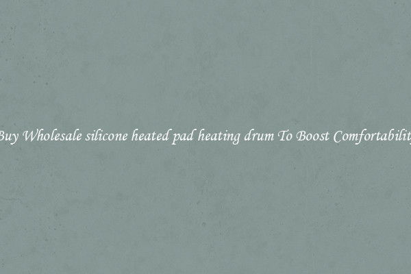 Buy Wholesale silicone heated pad heating drum To Boost Comfortability