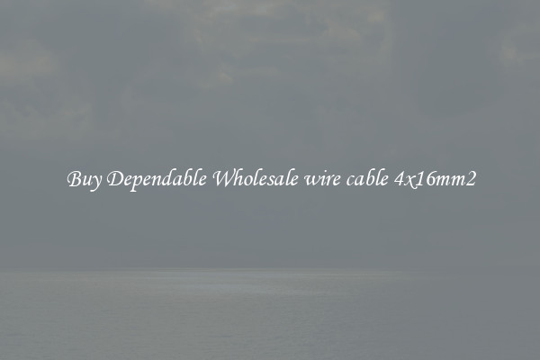 Buy Dependable Wholesale wire cable 4x16mm2