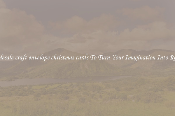 Wholesale craft envelope christmas cards To Turn Your Imagination Into Reality