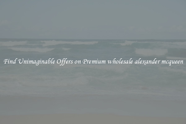 Find Unimaginable Offers on Premium wholesale alexander mcqueen