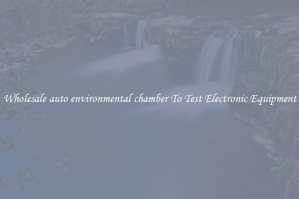 Wholesale auto environmental chamber To Test Electronic Equipment