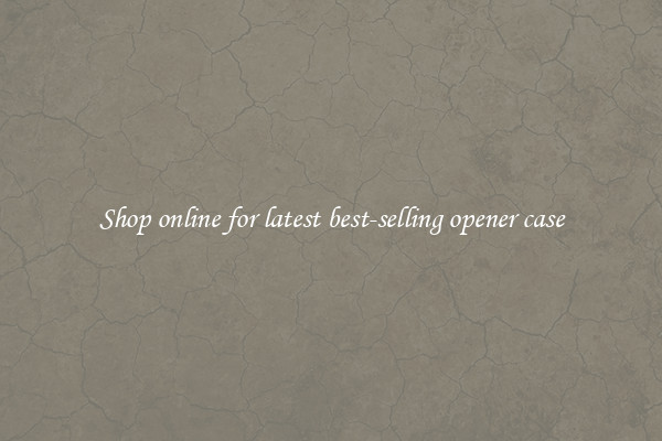 Shop online for latest best-selling opener case
