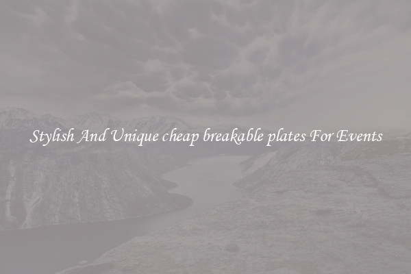 Stylish And Unique cheap breakable plates For Events