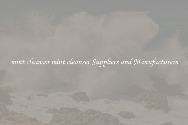 mint cleanser mint cleanser Suppliers and Manufacturers