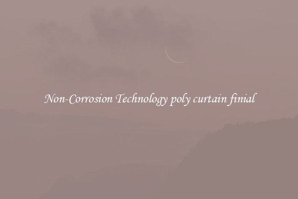 Non-Corrosion Technology poly curtain finial
