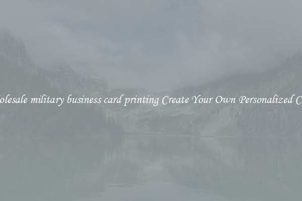 Wholesale military business card printing Create Your Own Personalized Cards