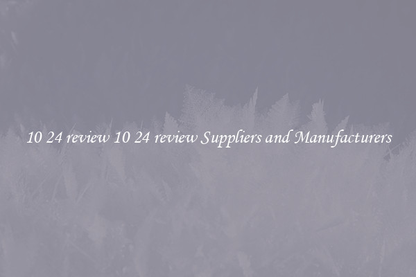 10 24 review 10 24 review Suppliers and Manufacturers