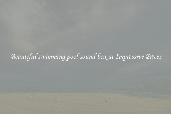 Beautiful swimming pool sound box at Impressive Prices