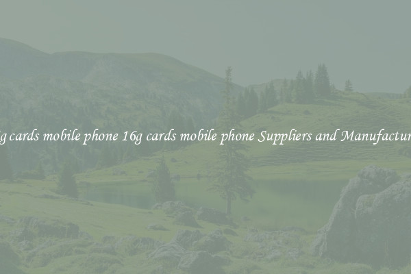 16g cards mobile phone 16g cards mobile phone Suppliers and Manufacturers