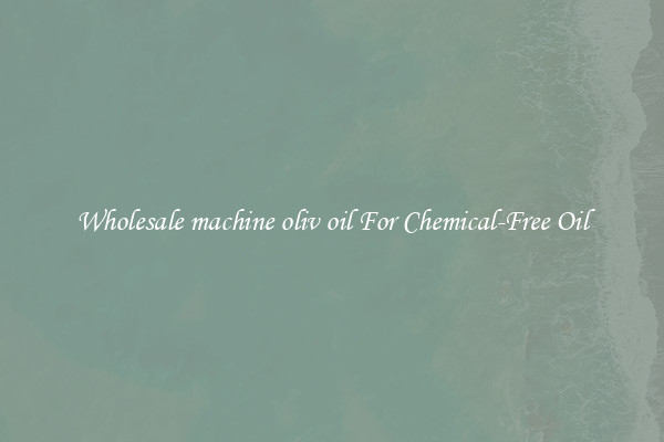 Wholesale machine oliv oil For Chemical-Free Oil