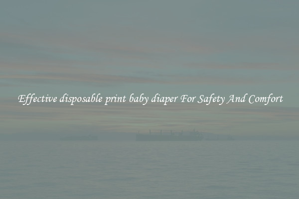 Effective disposable print baby diaper For Safety And Comfort