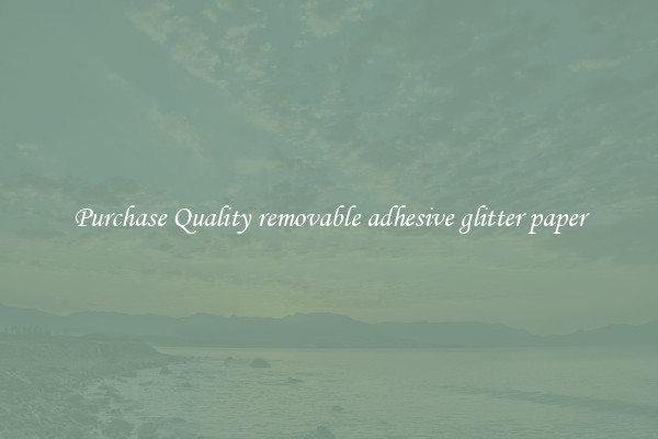Purchase Quality removable adhesive glitter paper
