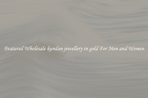 Featured Wholesale kundan jewellery in gold For Men and Women