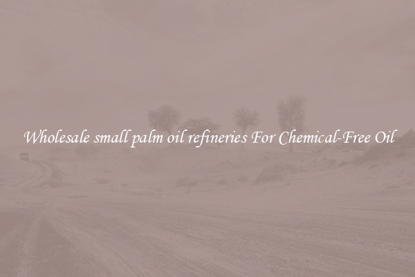 Wholesale small palm oil refineries For Chemical-Free Oil