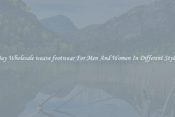 Buy Wholesale weave footwear For Men And Women In Different Styles