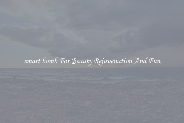 smart bomb For Beauty Rejuvenation And Fun