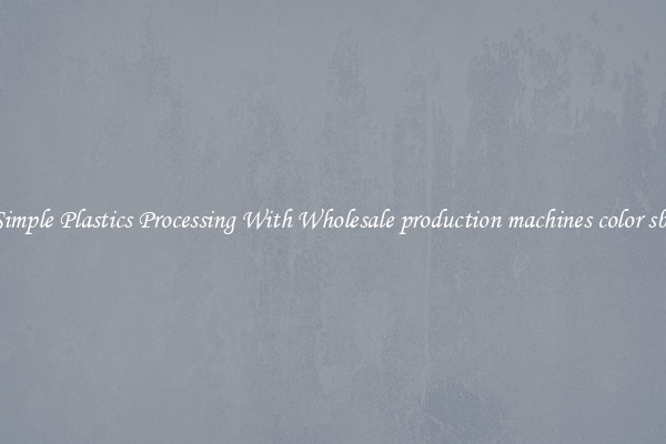 Simple Plastics Processing With Wholesale production machines color sbr