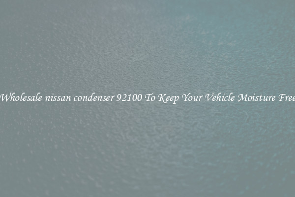 Wholesale nissan condenser 92100 To Keep Your Vehicle Moisture Free