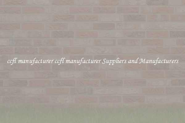 ccfl manufacturer ccfl manufacturer Suppliers and Manufacturers