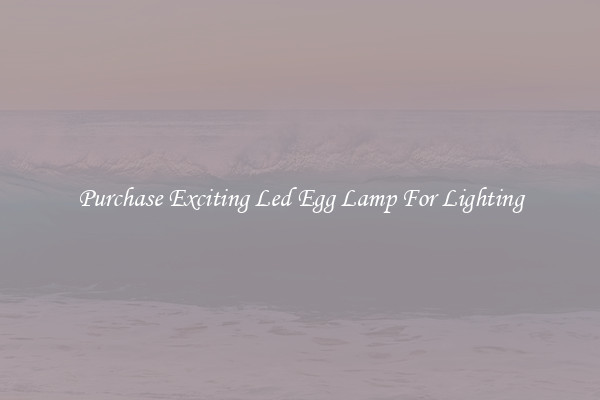 Purchase Exciting Led Egg Lamp For Lighting
